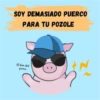 SOY DEMASIADO PUERCO
PARA TU POZOLE
El bien del
prever