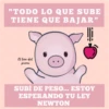 "TODO LO QUE SUBE
TIENE QUE BAJAR"
El bien del
pueves
SUBÍ DE PESO... ESTOY
ESPERANDO TU LEY
NEWTON