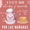 A TI SI TE HAGO
hot cakez y chocomilk
El bien del
preves
POR LAS MAÑANAS