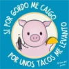 R GORDO ME CALGO
SI POR
LEVANTO
POR UNOS TACOS ME!
El bien del
preves