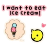 I want to eat
Ice cream!
