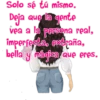 Solo sé tú mismo.
Deja que la gente
vea a la persona real,
imperfecta, extraña,
bella y mágica que eres.