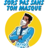 SORS PAS SANS
TON MASQUE