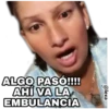 ALGO PASÓ!!!!
AHÍ VA LA
EMBULANCIA
@lexa
