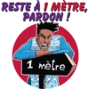 RESTE À I MÈTRE,
PARDON !
1 mětre