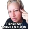 TIENEN UN
TORNILLO FLOJO