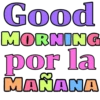 Good
MORNING
por la
MAÑANA