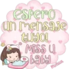 espero
un mensaje
tuyo!
Miss U
baby
melissa