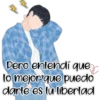 Pero entendí que
lo mejor que puedo
darte es tu libertad