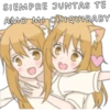 SIEMPRE JUNTAS TE
AMO MI CHIQUIBABY