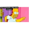 vive el presente y deja atrás
el futuro
B
