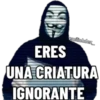 LEE
emiliohdez
ERES
UNA CRIATURA
IGNORANTE