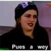 Pues a wey