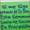 Si me Sig
portando Así De Bien,
Esta Semana
Santa Me Sacan
En Procesión