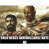 SÓLO DEBES ARRODILLARSE ANTE
MI
memegenerator not