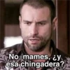 No mames, ¿y esa chingadera?