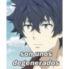 son unos
degenerados