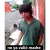 no ya valió madre