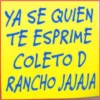 YA SE QUIEN
TE ESPRIME
COLETO D
RANCHO JAJAJA