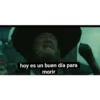 hoy es un buen día para
morir