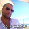 Cómo jodes alv