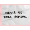 NADIE ES
PARA SIEMPRE.