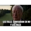 LES FALLE,
CONFIARON EN MI
Y LES FALLE