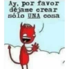 Ay, por favor déjame crear sólo UNA cosa