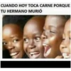 CUANDO HOY TOCA CARNE PORQUE TU HERMANO MURIÓ