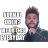 NORMAL -ODER? WE DO THIS EVERYDAY
