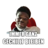 IMMER GANZ GECHILLT BLEIBEN