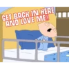 GET BACK IN HERE AND LOVE ME!!!!!