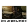 Eres un genio, imbécil