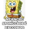 NEANCHE SPONGEBOB D'ACCORDO |}