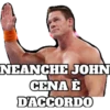 NEANCHE JOHN CENA È D'ACCORDO