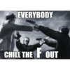 EVERYBODY CHILL THE FOUT