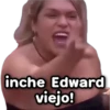 inche Edward viejo!