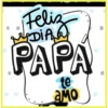 Feliz DIA PAPA te амо