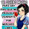 TE QUIERO MUCHO- PERO HAY DIAS QUE ME PROVOCA VENDERTE POR MERCADO LIBRE miyi