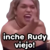 inche Rudy viejo!