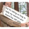 sry it's taking so long to reply my reaction pics board has 341 pins