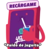 RECÁRGAME SI ya *Ruido de juguito