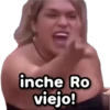 inche Ro viejo!