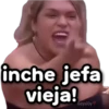 inche jefa vieja!