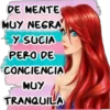 DE MENTE MUY NEGRA Y SUCIA PERO DE CONCIENCIA MUY miyi TRANQUILA