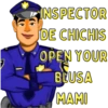 INSPECTOR DE CHICHIS OPEN YOUR BLUSA MAMI