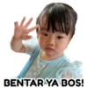 BENTAR YA BOS!