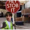 HEY STOB IT