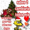 regalos
por un
abrazo
tuyo
sabes?
cambiaria
todos mis