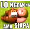 LO NGOMONG
AMA SIAPA